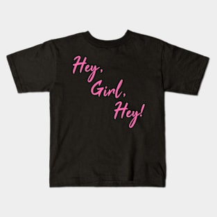 Hey, Girl, Hey! Kids T-Shirt